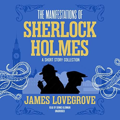 The Manifestations of Sherlock Holmes: A Short Story Collection - James Lovegrove