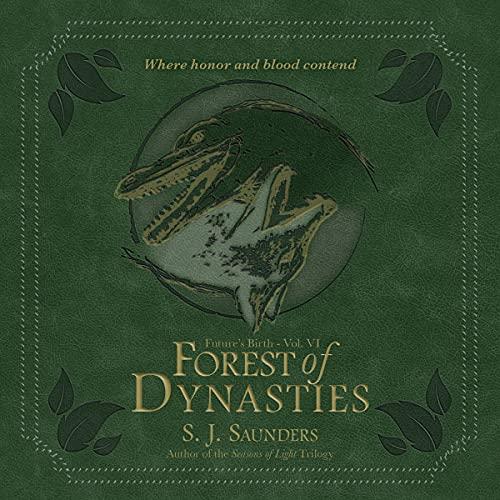 Forest of Dynasties: Futures Birth Volume Six (Reupload) - S.J. Saunders