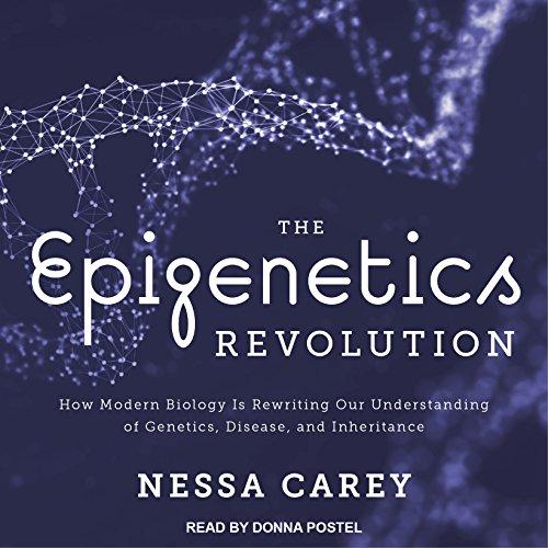 The Epigenetics Revolution: How Modern Biology Is Rewriting Our Understanding of Genetics, Disease, and Inheritance [64 Kbps] - Nessa Carey