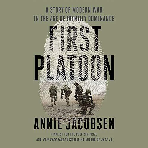 First Platoon: A Story of Modern War in the Age of Identity Dominance - Annie Jacobsen