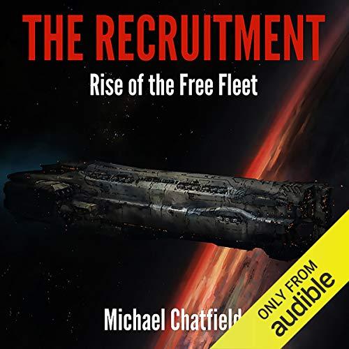 The Recruitment Rise of the Free Fleet, Free Fleet Book 1 - Michael Chatfield