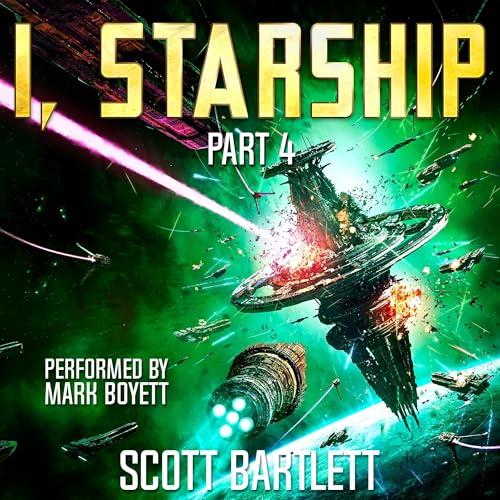 I, Starship Part 4 : A Space Opera - Scott Bartlett