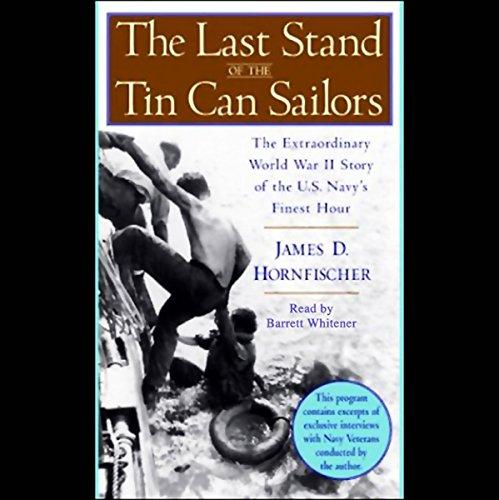The Last Stand of the Tin Can Sailors: The Extraordinary World War II Story of the U.S. Navys Finest Hour - James D. Hornfischer