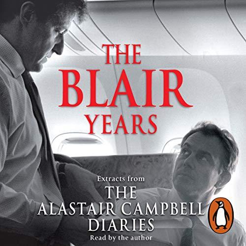 The Blair Years - Extracts from the Alastair Campbell Diaries - Alastair Campbell