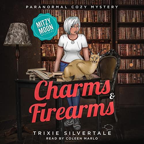 Charms and Firearms: Paranormal Cozy Mystery (Mitzy Moon Mysteries Book 5) - Trixie Silvertale