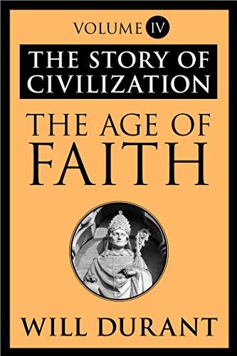 The Story of Civilization VOL. IV The Age of Faith: A History of Medieval Civilization (Christian, Islamic, and Judaic) from Constantine to Dante, Ad 325-1300 - Will Durant