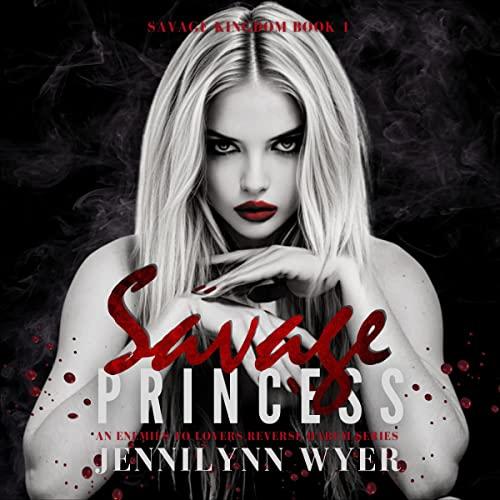 Savage Princess [Savage Kingdom Series, Book 1] - Jennilynn Wyer
