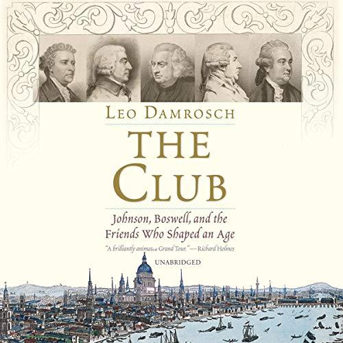 The Club - Johnson, Boswell, and the Friends Who Shaped an Age - Leo Damrosch