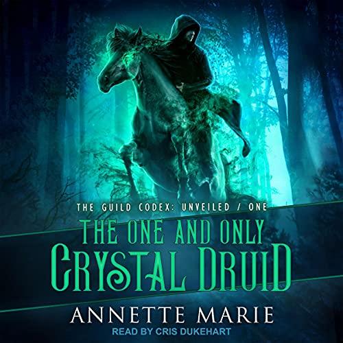 The One and Only Crystal Druid: Unveiled Series, Book 1 - Annette Marie