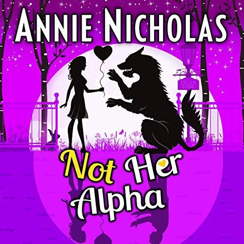 Not Her Alpha: Romantic Comedy (Not This Series Book 5) - Annie Nicholas