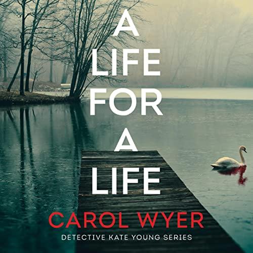 A Life for a Life (Detective Kate Young #3) by - Carol Wyer