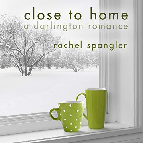 Close to Home: A Darlington Romance - Rachel Spangler