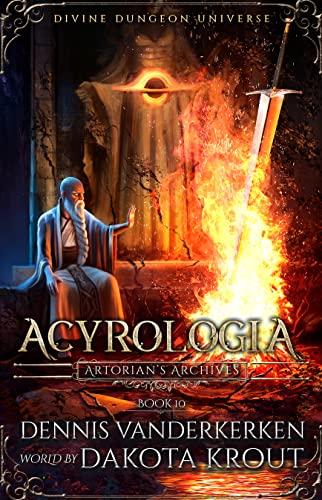 Acyrologia: A Divine Dungeon Series (Artorians Archives Book 10) - Dennis Vanderkerken, Dakota Krout