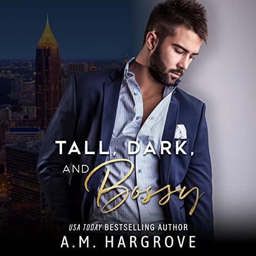 Tall, Dark, and Bossy [Baines Family Series, Book 1] - A.M. Hargrove