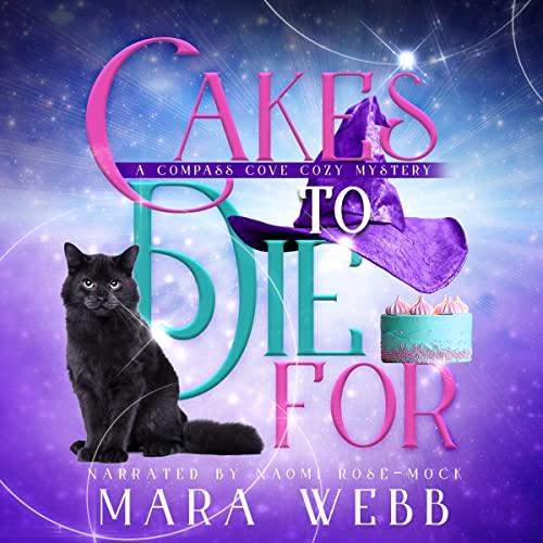 Cakes to Die For: A Compass Cove Cozy Mystery, Book 1 - Mara Webb