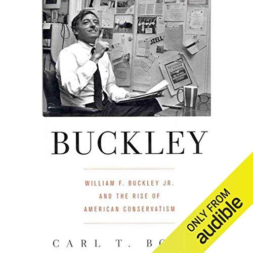 Buckley: William F. Buckley Jr. and the Rise of American Conservatism - Carl T. Bogus