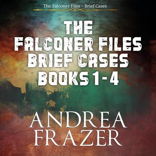 The Falconer Files Brief Cases, Books 1-4 - Andrea Frazer
