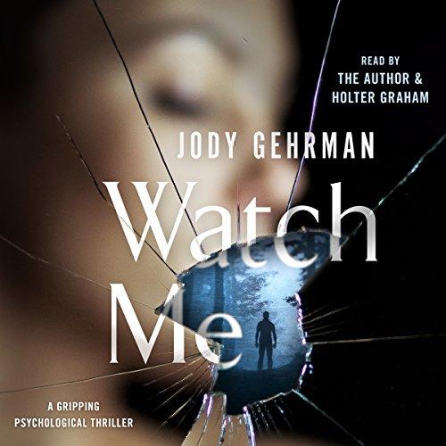 Watch Me A Gripping Psychological Thriller - Jody Gehrman