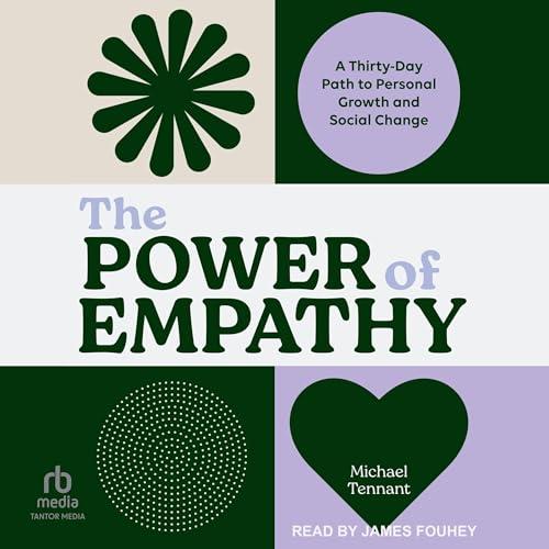 The Power of Empathy: A Thirty-Day Path to Personal Growth and Social Change - Michael Tennant