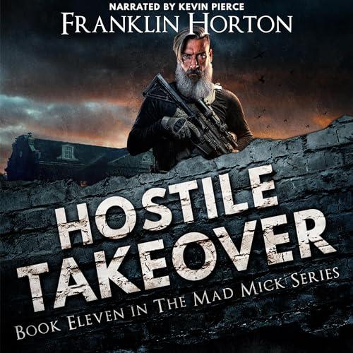 Hostile Takeover The Mad Mick Series, Book Eleven - Franklin Horton