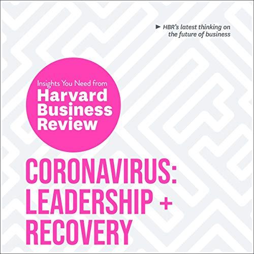 Coronavirus: Leadership and Recovery: The Insights You Need from Harvard Business Review - Harvard Business Review