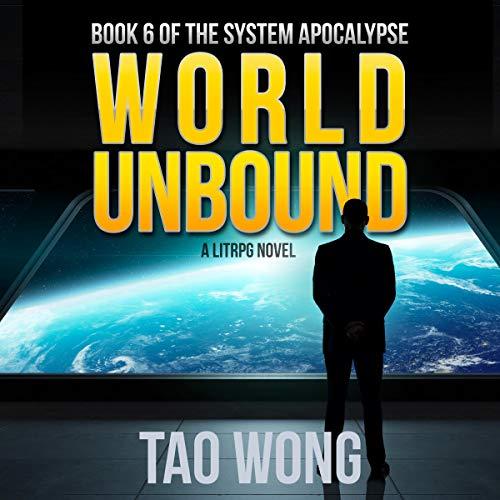 World Unbound - The System Apocalypse, Book 6 - Tao Wong