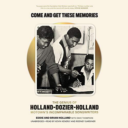 Come and Get These Memories: The Genius of Holland-Dozier-Holland, Motowns Incomparable Songwriters - Edward Holland, Brian Holland, Dave Thompson
