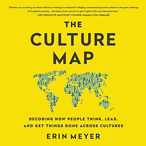 The Culture Map - Breaking Through the Invisible Boundaries of Global Business - Erin Meyer