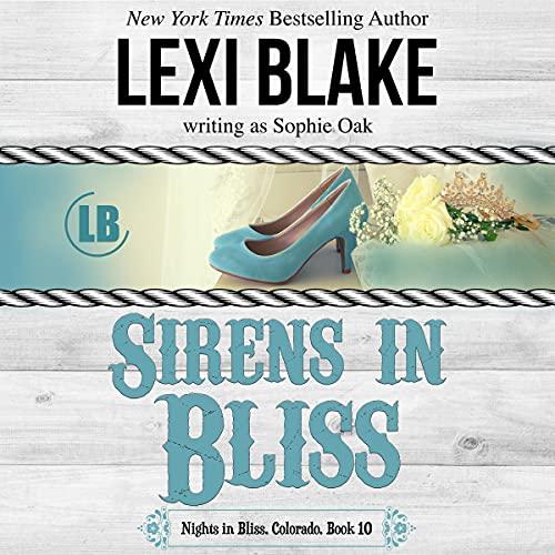 Sirens in Bliss [Nights in Bliss, Colorado, Book 10] - Lexi Blake, Sophie Oak