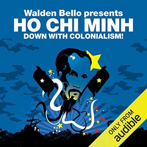 Down with Colonialism! - Ho Chi Minh, Walden Bello
