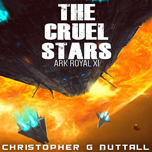 The Cruel Stars: Ark Royal, Book 11 - Christopher G. Nuttall