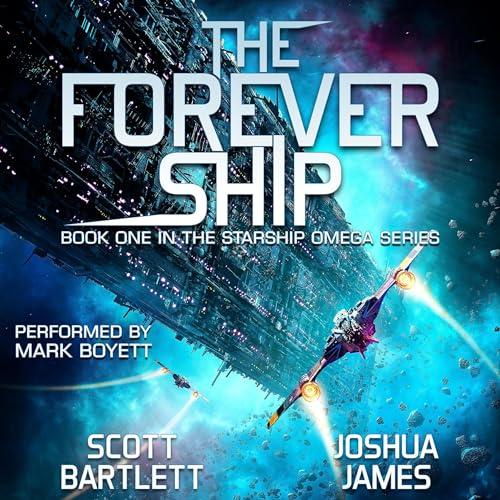 The Forever Ship: Starship Omega series, Book 1 - Scott Bartlett, Joshua James