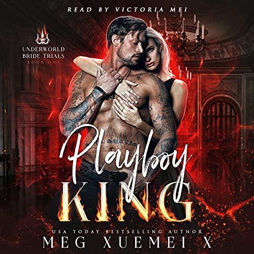 :Playboy King [Underworld Bride Trials Series, Book 1] - Meg Xuemei X