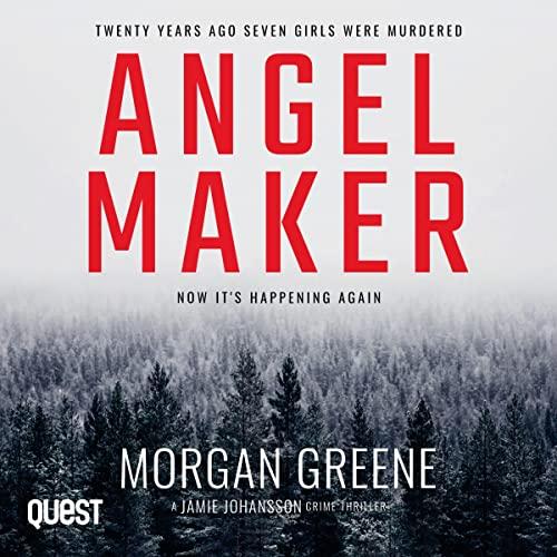 Angel Maker: DI Jamie Johansson, Book 1 - Morgan Greene