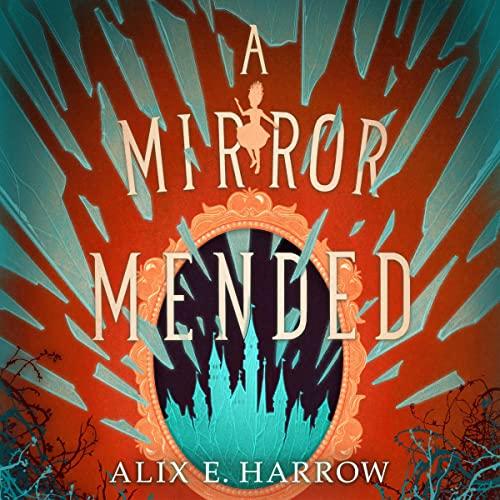 A Mirror Mended - Alix E. Harrow