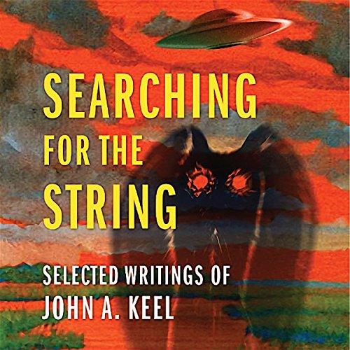 Searching for the String: Selected Writings of John A. Keel - John A. Keel, Andrew Colvin