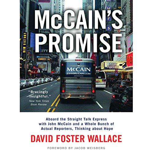 McCains Promise - Aboard the Straight Talk Express with John McCain - David Foster Wallace