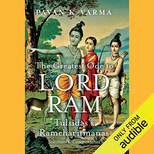 The Greatest Ode to Lord Ram: Tulsidass Ramcharitmanas; Selections & Commentaries - Pavan K. Varma