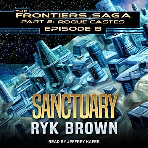 Sanctuary: Frontiers Saga, Part 2: Rogue Castes, Book 8 - Ryk Brown