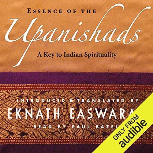 Essence of the Upanishads: A Key to Indian Spirituality - Eknath Easwaran