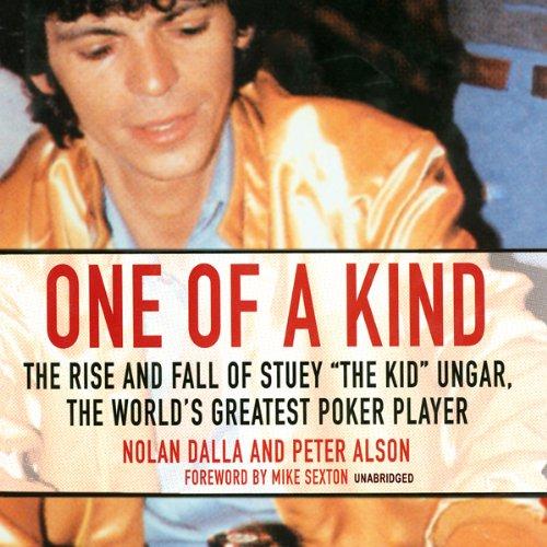 One of a Kind: The Rise and Fall of Stuey, The Kid, Ungar, The Worlds Greatest Poker Player - Nolan Dalla