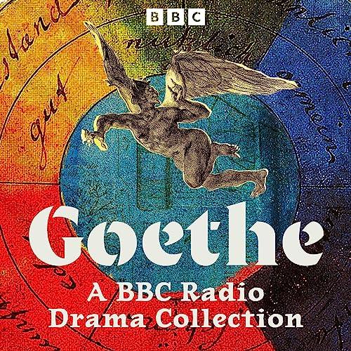 Goethe: A BBC Radio Drama Collection - Johann Wolfgang von Goethe
