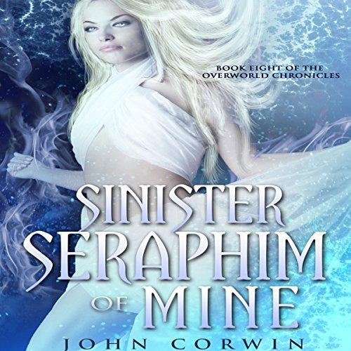 Sinister Seraphim of Mine [Overworld Chronicles 08] - John Corwin