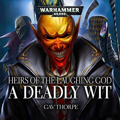 Heirs of the Laughing God: A Deadly Wit, Warhammer 40,000 - Gav Thorpe