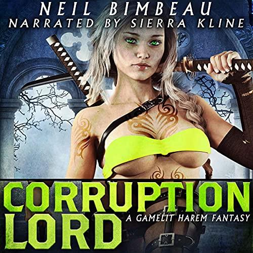 Corruption Lord (A GameLit Harem Fantasy) Corruption Lord, Book 1 - Neil Bimbeau