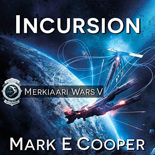 Incursion: Merkiaari Wars, Book 5 - Mark E. Cooper