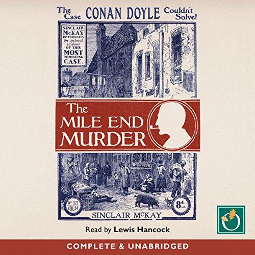 The Mile End Murder: The Case Conan Doyle Couldnt Solve - Sinclair McKay