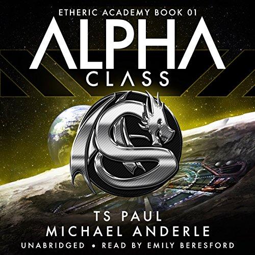 Alpha Class: The Etheric Academy, Book 1 ( The Kurtherian Gambit Universe, Book 18) - T S Paul, Michael Anderle