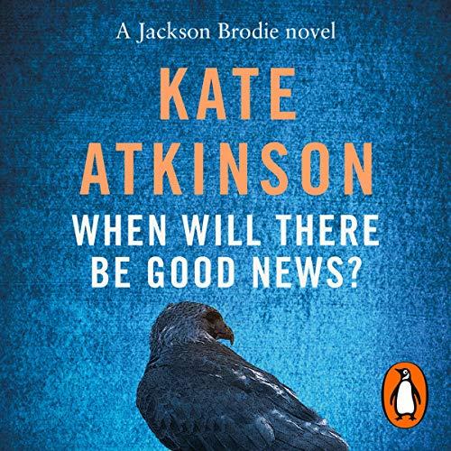 When Will There Be Good News? (Jackson Brodie #3) - Kate Atkinson