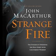 Strange Fire The Danger of Offending the Holy Spirit with Counterfeit Worship - John MacArthur, Maurice England